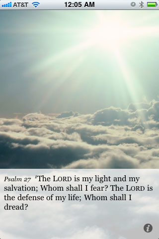 Psalm 27:1 The LORD is my light and my salvation; Whom shall I fear? The LORD is the defense of my life; Whom shall I dread?