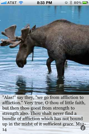 "Alas!" say they, "we go from affliction to affliction." Very true, O thou of little faith, but then thou goest from strength to strength also. Thou shalt never find a bundle of affliction which has not bound up in the midst of it sufficient grace. M12-14